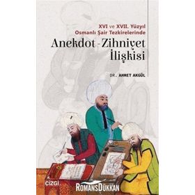 16 ve 17. Yüzyıl Osmanlı Şair Tezkirelerinde Anekdot-Zihniyet İlişkisi - Ahmet Akgül