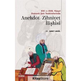 16 ve 17. Yüzyıl Osmanlı Şair Tezkirelerinde Anekdot-Zihniyet İlişkisi - Ahmet Akgül