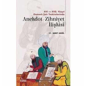 16 ve 17. Yüzyıl Osmanlı Şair Tezkirelerinde Anekdot-Zihniyet İlişkisi - Ahmet Akgül