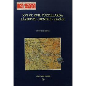 16. ve 17. Yüzyıllarda Lazıkıyye Denizli Kazası - Turan Gökçe