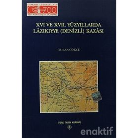 16. ve 17. Yüzyıllarda Lazıkıyye Denizli Kazası - Turan Gökçe