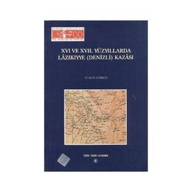 16. ve 17. Yüzyıllarda Lazıkıyye Denizli Kazası - Turan Gökçe
