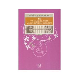 16 YA KUŞ OLAYIM YA DA BABAM GELSIN - FAZILET AKSAKAL