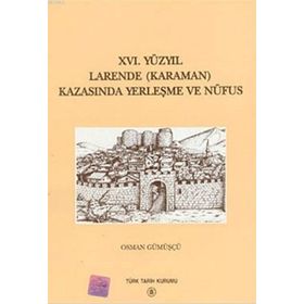 16. Yüzyıl Larende Karaman Kazasında Yerleşme ve Nüfus - Osman Gümüşçü