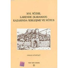 16. Yüzyıl Larende Karaman Kazasında Yerleşme ve Nüfus - Osman Gümüşçü