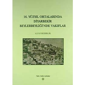 16. Yüzyıl Ortalarında Diyarbekir Beylerbeyliği’nde Vakıflar - Alpay Bizbirlik