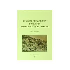 16. Yüzyıl Ortalarında Diyarbekir Beylerbeyliği’nde Vakıflar - Alpay Bizbirlik