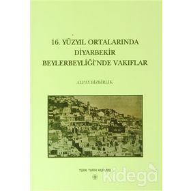 16. Yüzyıl Ortalarında Diyarbekir Beylerbeyliği’nde Vakıflar - Alpay Bizbirlik