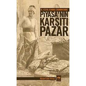 16. YÜZYIL OSMANLI EKONOMISINDE PİYASA'NIN KARŞITI PAZAR - HASAN FATIH YILMAZ