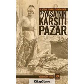 16. YÜZYIL OSMANLI EKONOMISINDE PİYASA'NIN KARŞITI PAZAR - HASAN FATIH YILMAZ