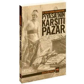 16. YÜZYIL OSMANLI EKONOMISINDE PİYASA'NIN KARŞITI PAZAR - HASAN FATIH YILMAZ