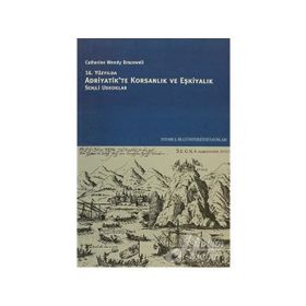 16. YÜZYILDA ADRIYATIK'TE KORSANLIK VE EŞKİYALIK SENJLI OSKUKLAR - CATHERINE WENDY BRACEWELL