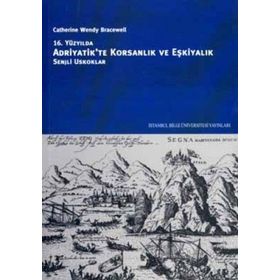 16. YÜZYILDA ADRIYATIK'TE KORSANLIK VE EŞKİYALIK SENJLI OSKUKLAR - CATHERINE WENDY BRACEWELL