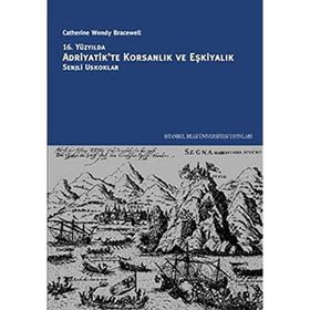 16. YÜZYILDA ADRIYATIK'TE KORSANLIK VE EŞKİYALIK SENJLI OSKUKLAR - CATHERINE WENDY BRACEWELL