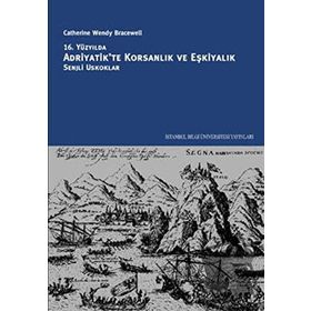 16. YÜZYILDA ADRIYATIK'TE KORSANLIK VE EŞKİYALIK SENJLI OSKUKLAR - CATHERINE WENDY BRACEWELL