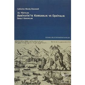 16. Yüzyılda Adriyatik'te Korsanlık ve Eşkiyalık - Senjli Uskoklar