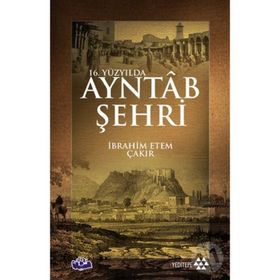 16. Yüzyılda Ayntab Şehri - İbrahim Etem Çakır