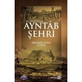 16. Yüzyılda Ayntab Şehri - İbrahim Etem Çakır