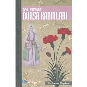 16. Yüzyılda Bursa Kadınları - Saadet Maydaer