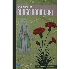 16. Yüzyılda Bursa Kadınları - Saadet Maydaer