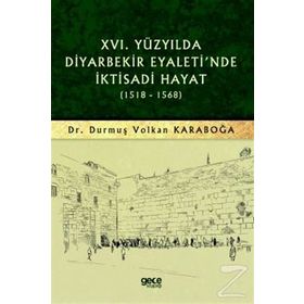 16.yüzyılda Diyarbekir Eyaleti'nde İktisadi Hayat 1518 - 1568 - Durmuş Volkan Karaboğa