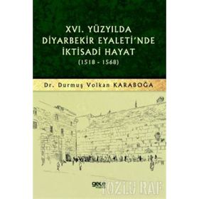 16.yüzyılda Diyarbekir Eyaleti'nde İktisadi Hayat 1518 - 1568 - Durmuş Volkan Karaboğa