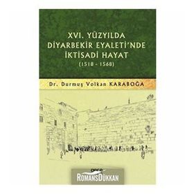 16.yüzyılda Diyarbekir Eyaleti'nde İktisadi Hayat 1518 - 1568 - Durmuş Volkan Karaboğa