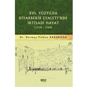 16.yüzyılda Diyarbekir Eyaleti'nde İktisadi Hayat 1518 - 1568 - Durmuş Volkan Karaboğa