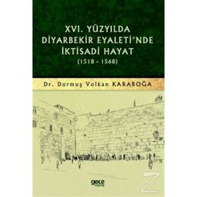 16.yüzyılda Diyarbekir Eyaleti'nde İktisadi Hayat 1518 - 1568 - Durmuş Volkan Karaboğa
