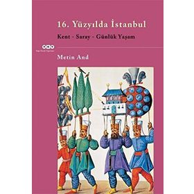 16.YÜZYILDA İSTANBUL KENT, SARAY, GÜNLÜK YAŞAM - GENEL