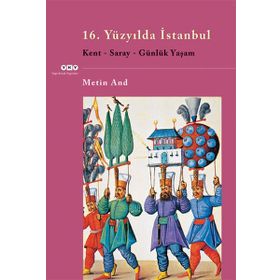 16.YÜZYILDA İSTANBUL KENT, SARAY, GÜNLÜK YAŞAM - GENEL