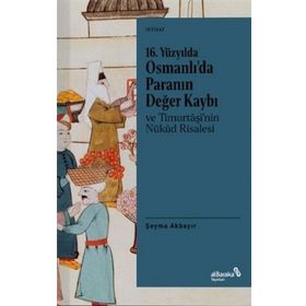 16. Yüzyılda Osmanlı’da Paranın Değer Kaybı ve Timurtaşi’nin Nükud Risalesi - Şeyma Akbayır