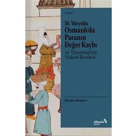 16. Yüzyılda Osmanlı’da Paranın Değer Kaybı ve Timurtaşi’nin Nükud Risalesi - Şeyma Akbayır