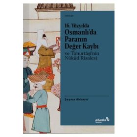 16. Yüzyılda Osmanlı’da Paranın Değer Kaybı ve Timurtaşi’nin Nükud Risalesi - Şeyma Akbayır