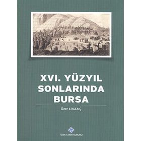 16. YÜZYILIN SONLARINDA BURSA - ERGENÇ, ÖZER