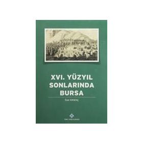 16. YÜZYILIN SONLARINDA BURSA - ERGENÇ, ÖZER
