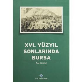 16. YÜZYILIN SONLARINDA BURSA - ERGENÇ, ÖZER