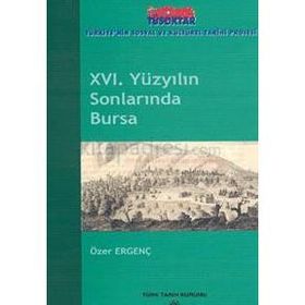 16. YÜZYILIN SONLARINDA BURSA - ERGENÇ, ÖZER