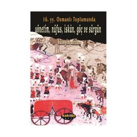 16. Yy. Osmanlı Toplumunda Yönetim, Nüfus, Iskan, Göç ve Sürgün - Hüseyin Arslan