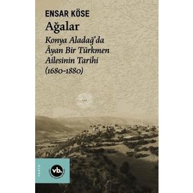 1680-1880 Ağalar: Konya Aladağda Ayan Bir Türkmen Ailesinin Tarihi VakıfBank Kültür Yayınları