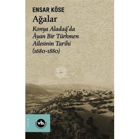 1680-1880 Ağalar: Konya Aladağda Ayan Bir Türkmen Ailesinin Tarihi VakıfBank Kültür Yayınları