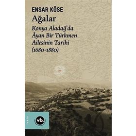 1680-1880 Ağalar: Konya Aladağda Ayan Bir Türkmen Ailesinin Tarihi VakıfBank Kültür Yayınları