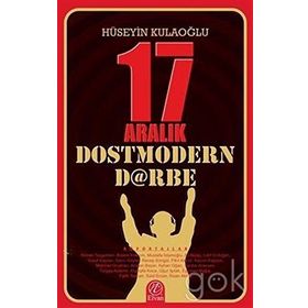 17 Aralık Dostmodern Darbe - huseyin kulaoglu
