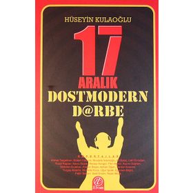 17 Aralık Dostmodern Darbe - huseyin kulaoglu