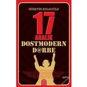 17 Aralık Dostmodern Darbe - huseyin kulaoglu