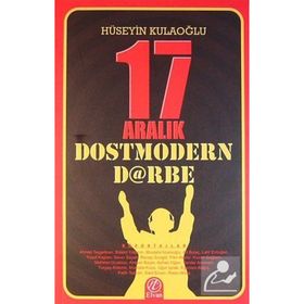 17 Aralık Dostmodern Darbe - huseyin kulaoglu