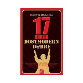 17 Aralık Dostmodern Darbe - huseyin kulaoglu