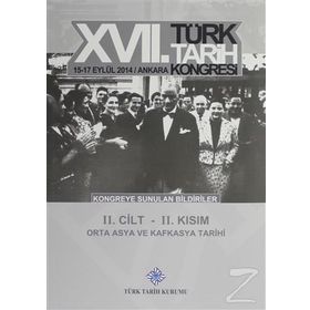 17. Türk Tarih Kongresi - 2. Cilt - 2. Kısım - Kolektif