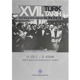 17. Türk Tarih Kongresi - 2. Cilt - 2. Kısım - Kolektif