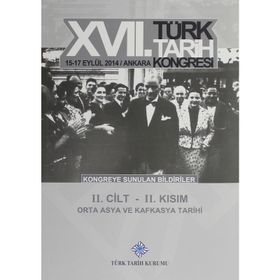 17. Türk Tarih Kongresi - 2. Cilt - 2. Kısım - Kolektif